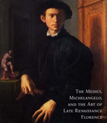 Image for The Medici, Michelangelo and the Art of Late Renaissance Florence