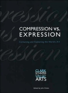 Image for Compression vs expression  : containing and explaining the world's art
