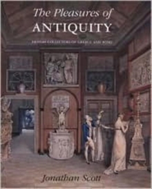 Image for The pleasures of antiquity  : British collectors of Greece and Rome