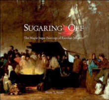 Image for Sugaring off  : the maple sugar paintings of Eastman Johnson