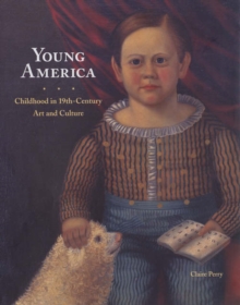Image for Young America  : childhood in nineteenth-century art and culture
