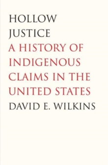 Image for Hollow justice  : a history of indigenous claims in the United States
