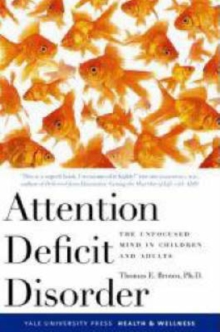 Attention Deficit Disorder: The Unfocused Mind in Children and Adults