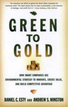 Image for Green to gold  : how smart companies use environmental strategy to innovate, create value, and build a competitive advantage