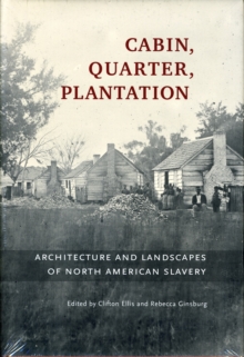 Image for Cabin, quarter, plantation  : architecture and landscapes of North American slavery