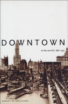 Image for Downtown: its rise and fall, 1880-1950