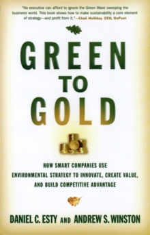 Image for Green to gold: how smart companies use environmental strategy to innovate create value, and build a competitive advantage