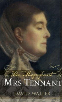 Image for The magnificent Mrs Tennant  : the adventurous life of Gertrude Tennant, Victorian grande dame