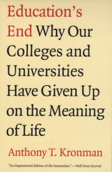 Image for Education's end  : why our colleges and universities have given up on the meaning of life