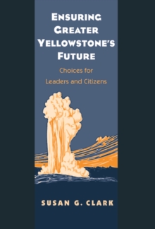 Image for Ensuring greater Yellowstone's future: choices for leaders and citizens