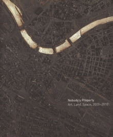 Image for Nobody's property  : art, land, space, 2000-2010
