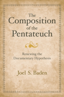Image for The composition of the Pentateuch: renewing the documentary hypothesis