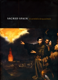 Image for Sacred Spain  : art and belief in the Spanish world