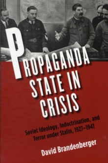 Image for Propaganda state in crisis  : Soviet ideology, indoctrination, and terror under Stalin, 1927-1941