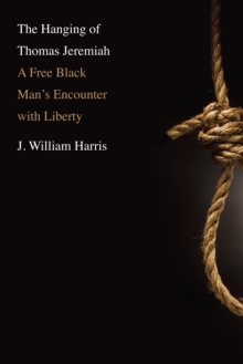Image for The hanging of Thomas Jeremiah: a free black man's encounter with liberty