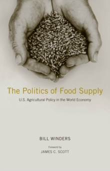 Image for The politics of food supply: U.S. agricultural policy in the world economy