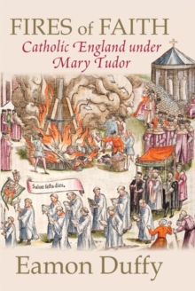 Image for Fires of faith: Catholic England under Mary Tudor
