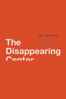 Image for The disappearing center: engaged citizens, polarization, and American democracy