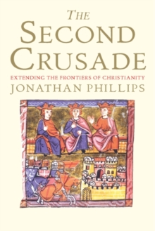 Image for The second crusade  : extending the frontiers of Christendom