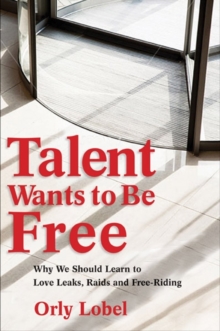 Image for Talent wants to be free  : why we should learn to love leaks, raids, and free riding