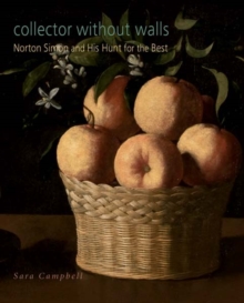 Collector without Walls: Norton Simon and His Hunt for the Best