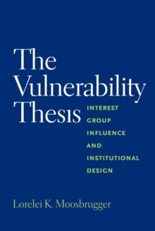 Image for The vulnerability thesis  : interest group influence and institutional design