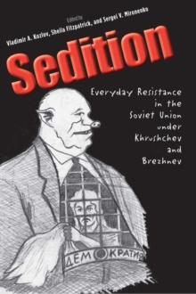 Image for Sedition: everyday resistance in the Soviet Union under Khrushchev and Brezhnev