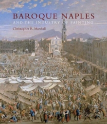 Image for Baroque Naples and the industry of painting  : the world in the workbench