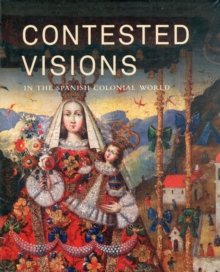 Image for Contested visions in the Spanish colonial world