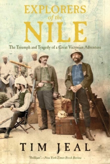 Image for Explorers of the Nile: the triumph and the tragedy of a great Victorian adventure