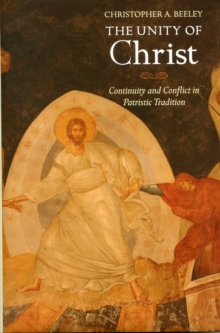 Image for The unity of Christ  : continuity and conflict in patristic tradition