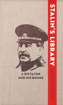 Stalin’s Library: A Dictator and his Books