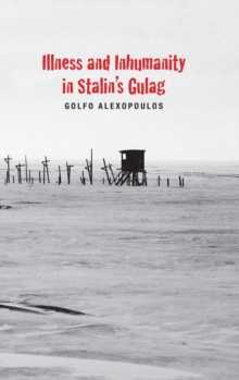 Image for Illness and Inhumanity in Stalin's Gulag