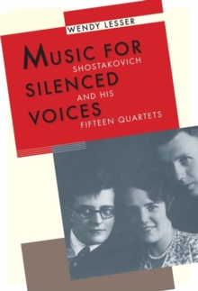 Music for Silenced Voices: Shostakovich and His Fifteen Quartets Music for Silenced Voices: Shostakovich and His Fifteen Quartets