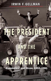 Image for The president and the apprentice: Eisenhower and Nixon in the White House