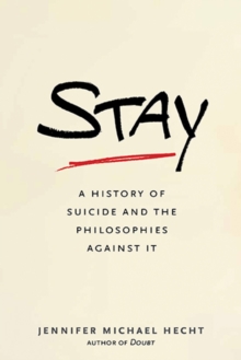 Image for Stay  : a history of suicide and the philosophies against it