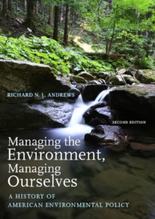 Image for Managing the environment, managing ourselves: a history of American environmental policy