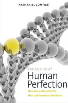 Image for The science of human perfection: how genes became the heart of American medicine
