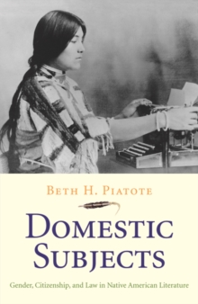 Image for Domestic subjects: gender, citizenship, and law in Native American literature