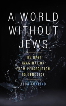Image for A world without Jews: the Nazi imagination from persecution to genocide