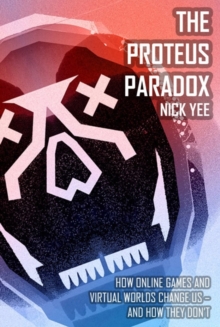 Image for The proteus paradox  : how online games and virtual worlds change us - and how they don't