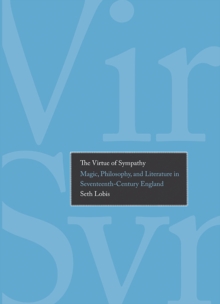 Image for The virtue of sympathy  : magic, philosophy, and literature in seventeenth-century England