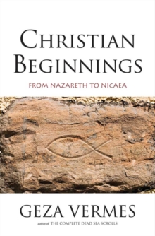Image for Christian Beginnings: From Nazareth to Nicaea