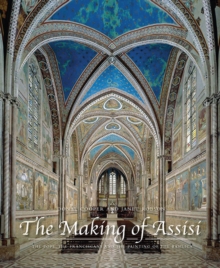 Image for The making of Assisi : the Pope, the Franciscans and the painting of the Basilica