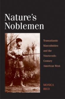 Image for Nature's Noblemen: Transatlantic Masculinities and the Nineteenth-Century American West