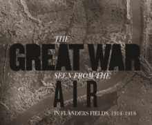 The Great War Seen from the Air: In Flanders Fields, 1914–1918