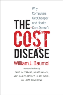 Image for The cost disease  : why computers get cheaper and health care doesn't