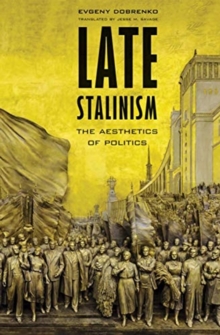 Image for Late Stalinism  : the aesthetics of politics