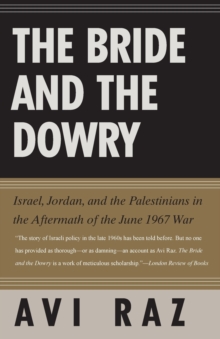 Image for The Bride and the Dowry : Israel, Jordan, and the Palestinians in the Aftermath of the June 1967 War