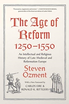 Image for The Age of Reform, 1250-1550 : An Intellectual and Religious History of Late Medieval and Reformation Europe